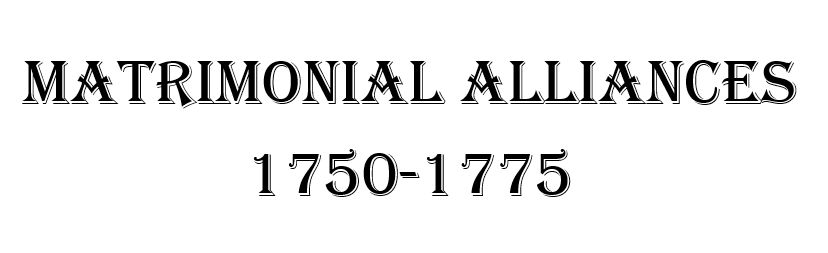 Matrimonial Alliances 1750-1775
